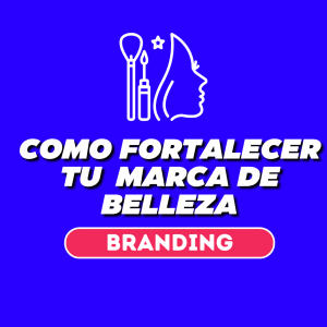 Cómo fortalecer tu marca de belleza